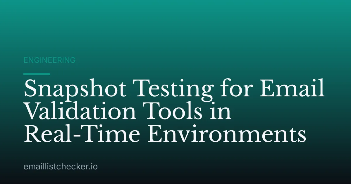 Snapshot Testing for Email Validation Tools in Real-Time Environments
