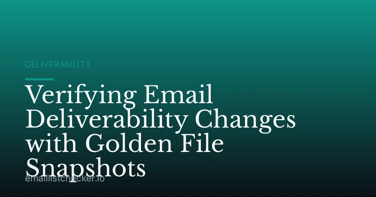 Verifying Email Deliverability Changes with Golden File Snapshots