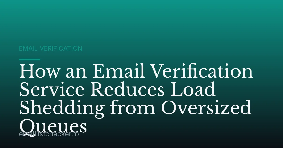 How an Email Verification Service Reduces Load Shedding from Oversized Queues