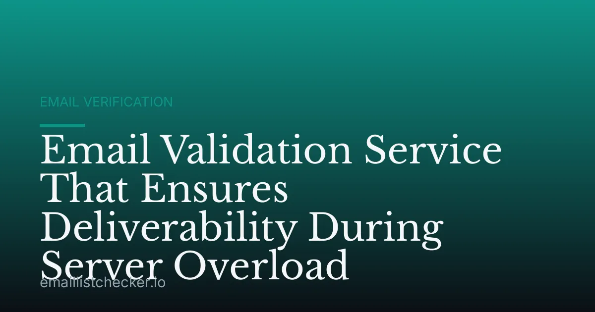 Email Validation Service That Ensures Deliverability During Server Overload