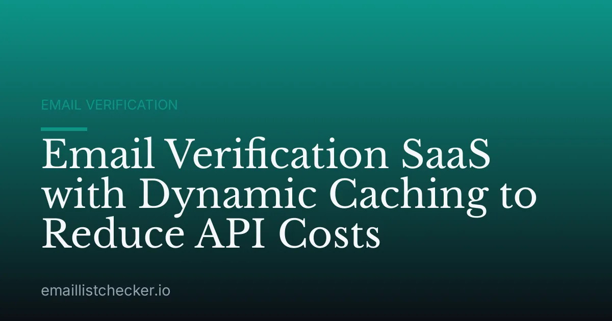 Email Verification SaaS with Dynamic Caching to Reduce API Costs