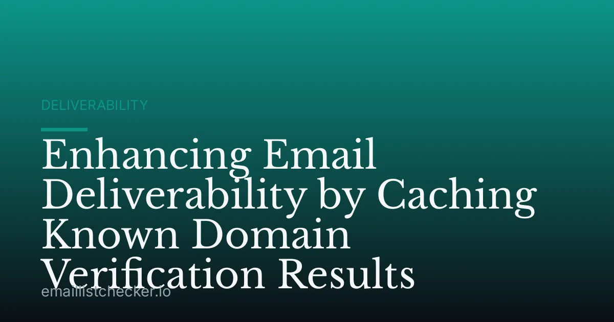 Enhancing Email Deliverability by Caching Known Domain Verification Results