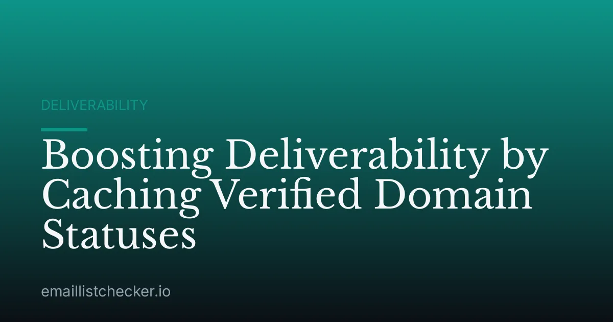 Boosting Deliverability by Caching Verified Domain Statuses