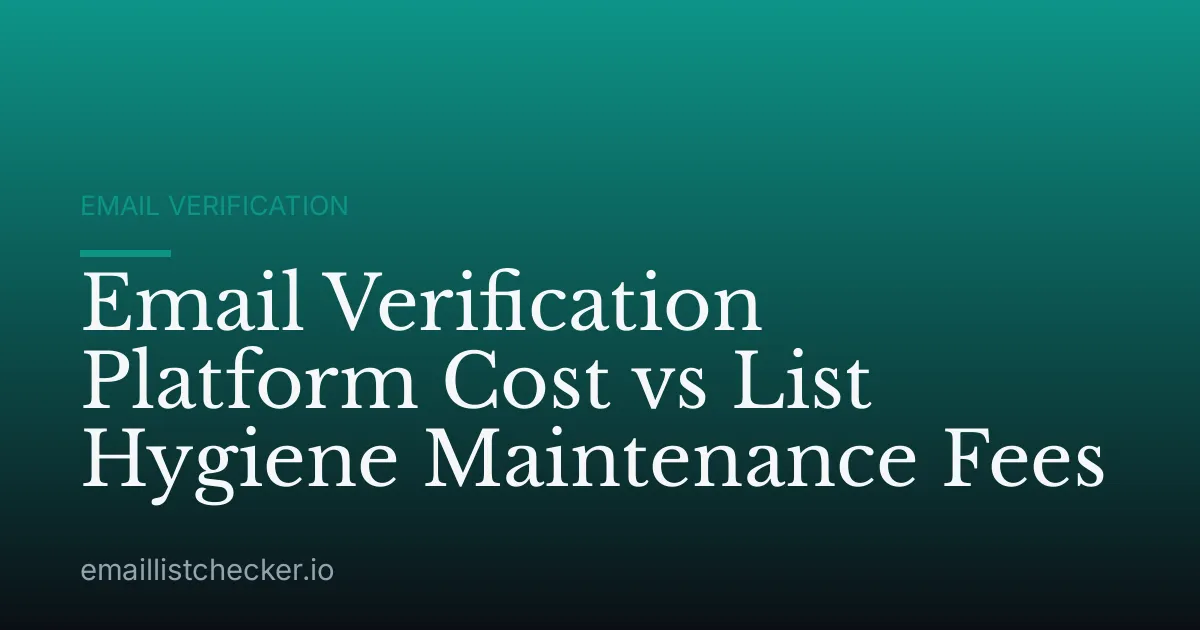 Email Verification Platform Cost vs List Hygiene Maintenance Fees