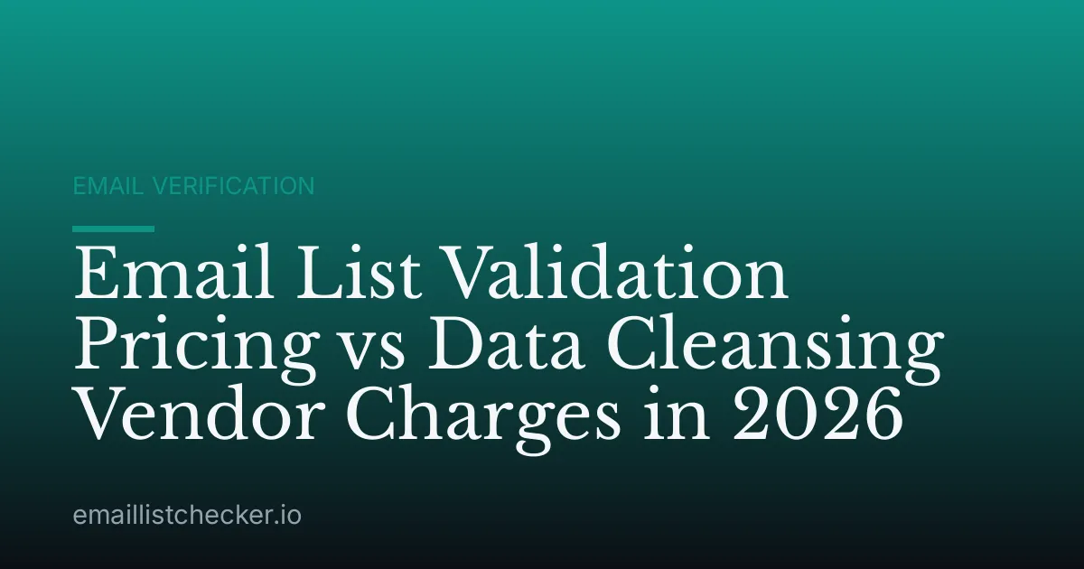 Email List Validation Pricing vs Data Cleansing Vendor Charges in 2026