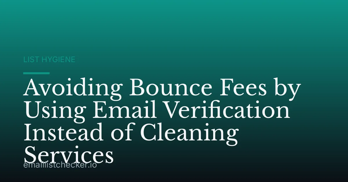 Avoiding Bounce Fees by Using Email Verification Instead of Cleaning Services