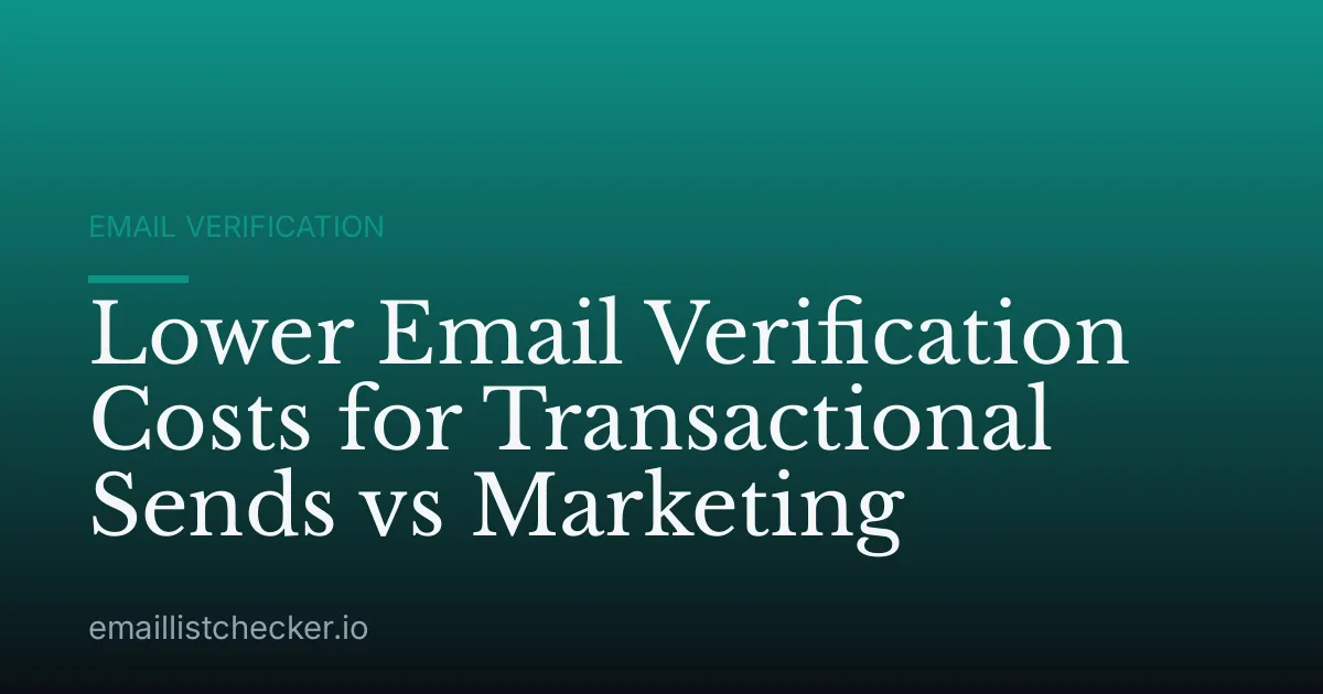 Lower Email Verification Costs for Transactional Sends vs Marketing