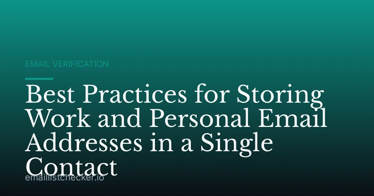 Best Practices for Storing Work and Personal Email Addresses in a Single Contact