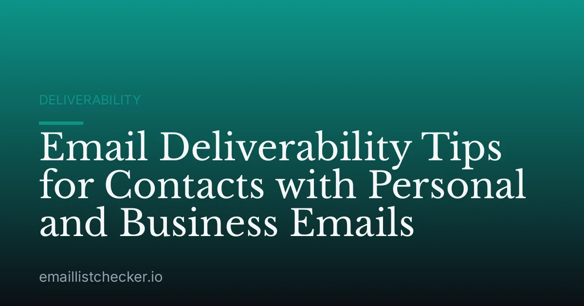 Email Deliverability Tips for Contacts with Personal and Business Emails