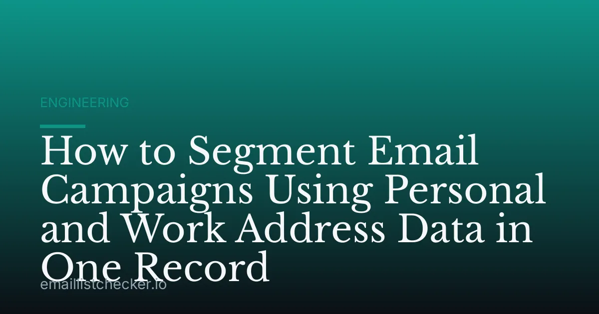 How to Segment Email Campaigns Using Personal and Work Address Data in One Record