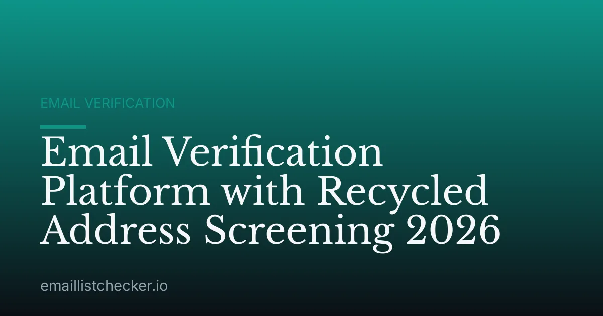 Email Verification Platform with Recycled Address Screening 2026