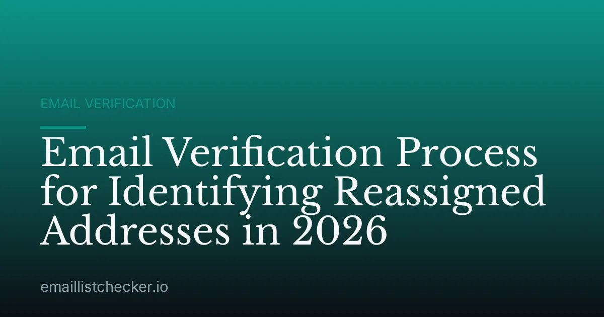 Email Verification Process for Identifying Reassigned Addresses in 2026