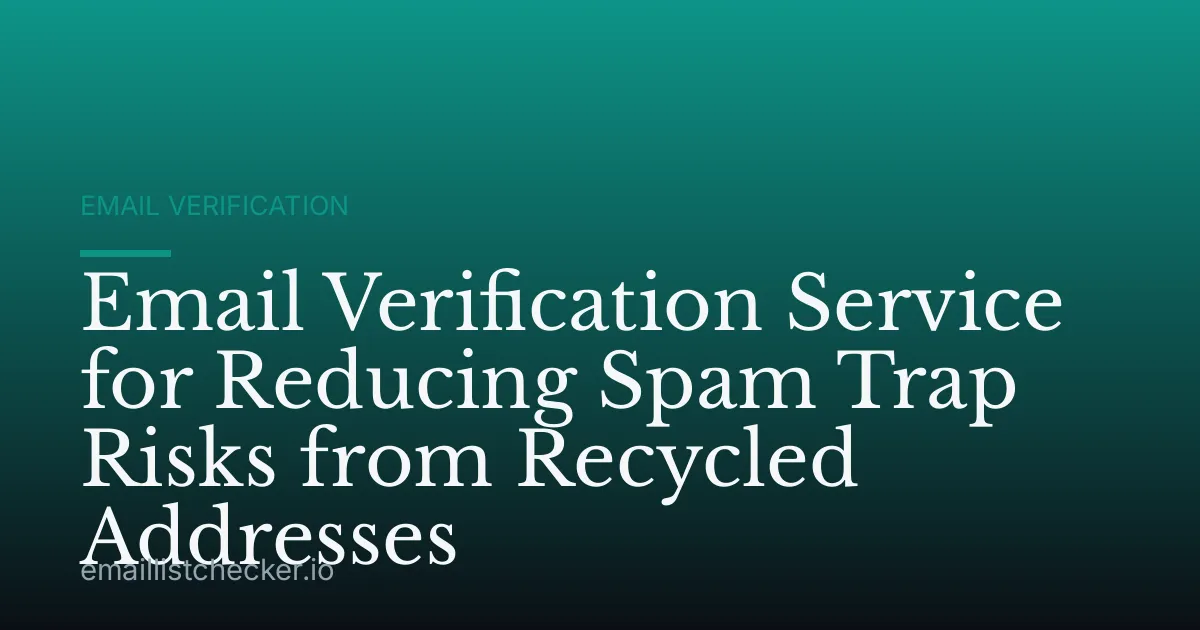 Email Verification Service for Reducing Spam Trap Risks from Recycled Addresses