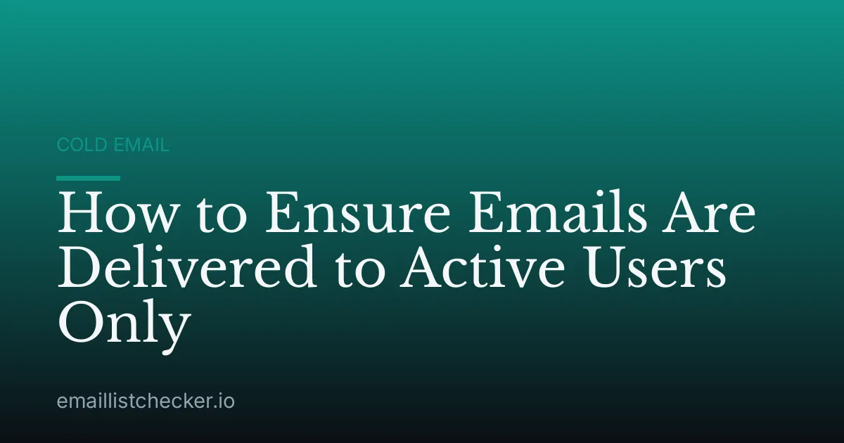 How to Ensure Emails Are Delivered to Active Users Only