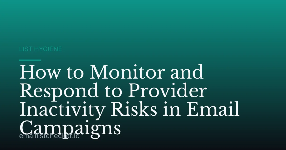 How to Monitor and Respond to Provider Inactivity Risks in Email Campaigns
