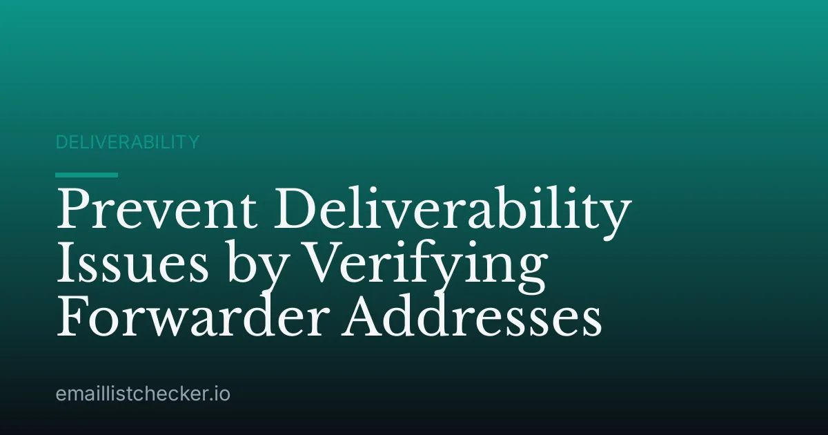 Prevent Deliverability Issues by Verifying Forwarder Addresses