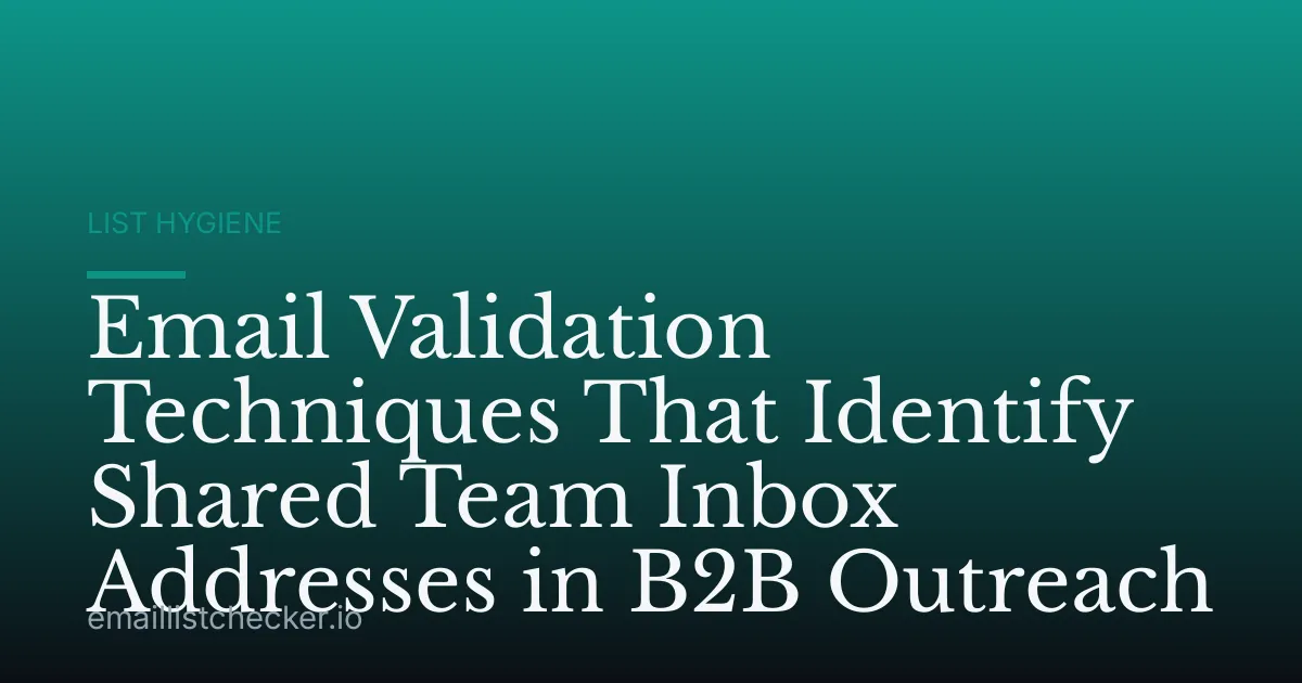 Email Validation Techniques That Identify Shared Team Inbox Addresses in B2B Outreach