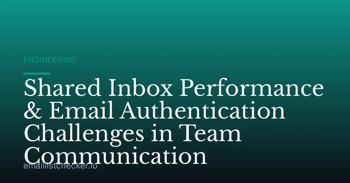 Shared Inbox Performance & Email Authentication Challenges in Team Communication