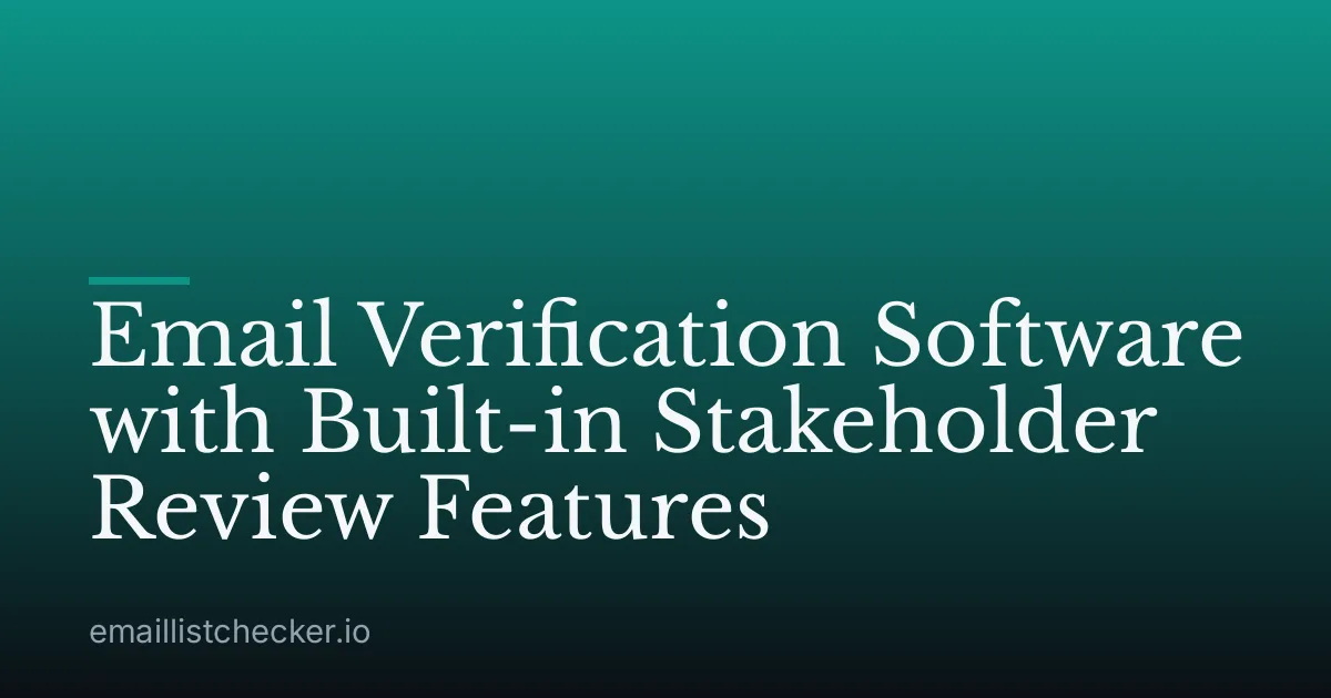 Email Verification Software with Built-in Stakeholder Review Features