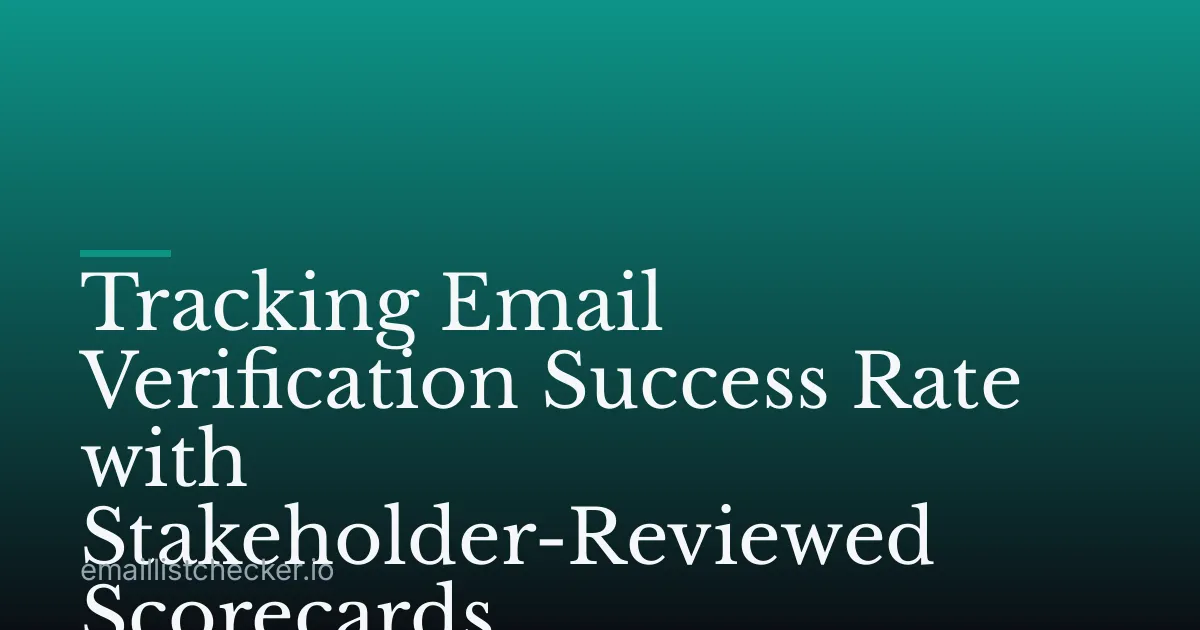 Tracking Email Verification Success Rate with Stakeholder-Reviewed Scorecards