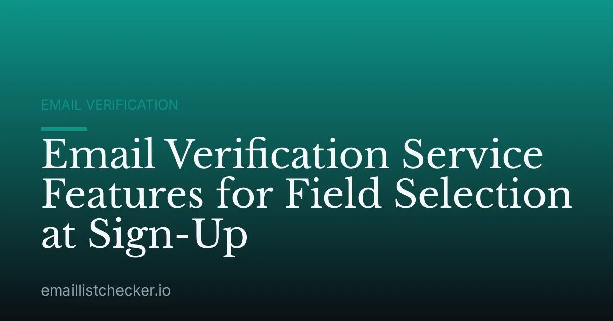 Email Verification Service Features for Field Selection at Sign-Up