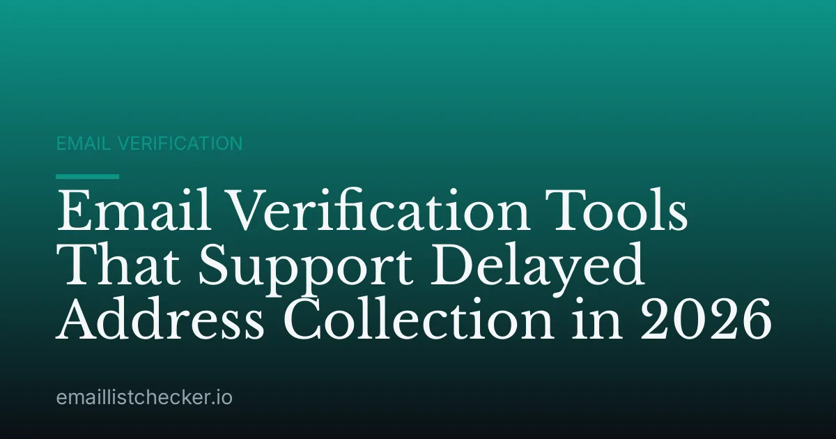 Email Verification Tools That Support Delayed Address Collection in 2026