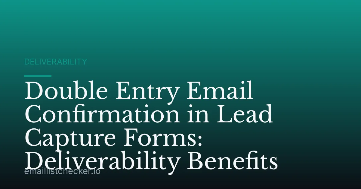 Double Entry Email Confirmation in Lead Capture Forms: Deliverability Benefits