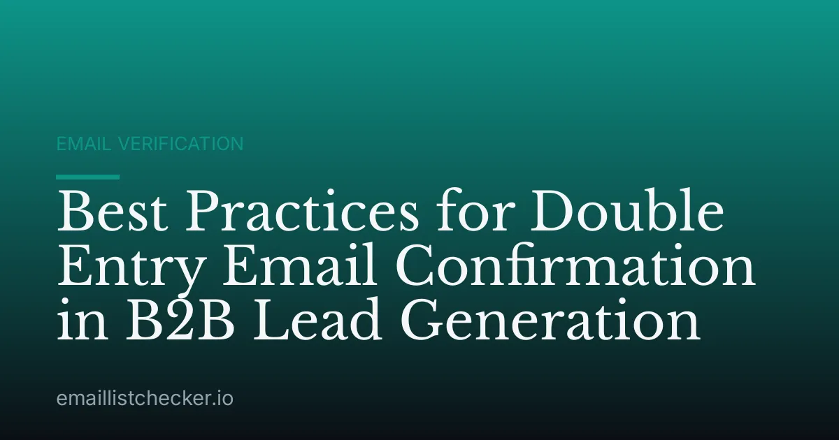 Best Practices for Double Entry Email Confirmation in B2B Lead Generation