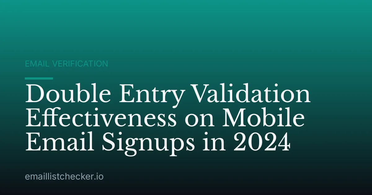 Double Entry Validation Effectiveness on Mobile Email Signups in 2024