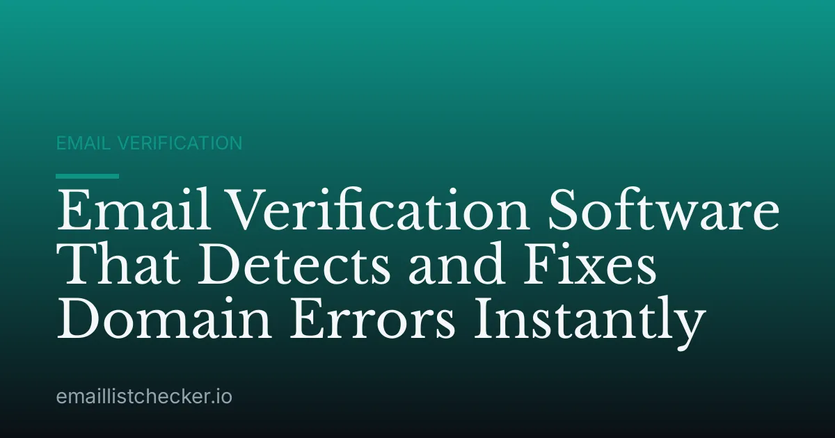 Email Verification Software That Detects and Fixes Domain Errors Instantly