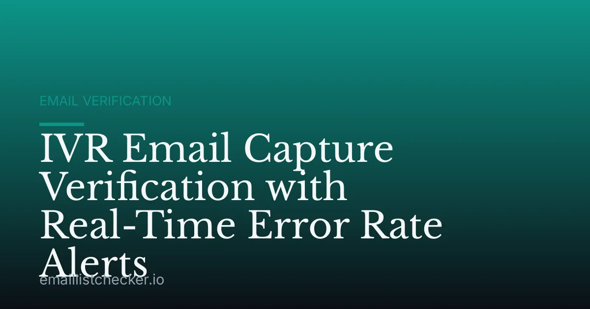 IVR Email Capture Verification with Real-Time Error Rate Alerts