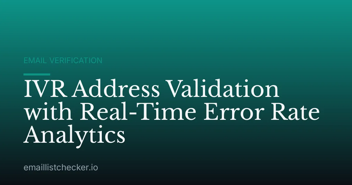 IVR Address Validation with Real-Time Error Rate Analytics