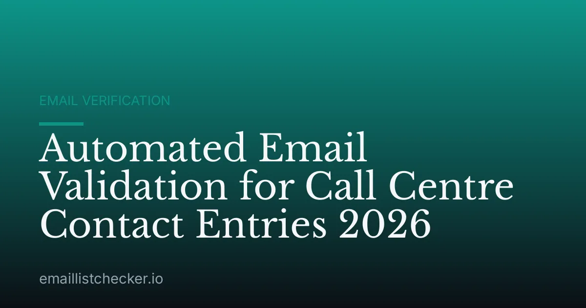 Automated Email Validation for Call Centre Contact Entries 2026