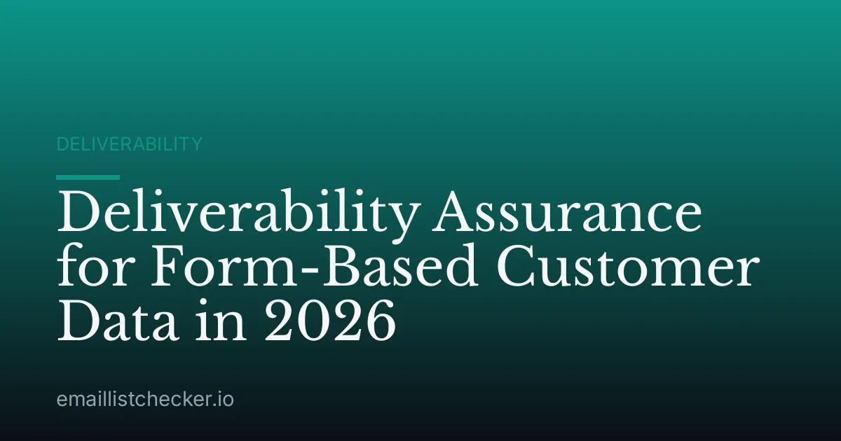 Deliverability Assurance for Form-Based Customer Data in 2026