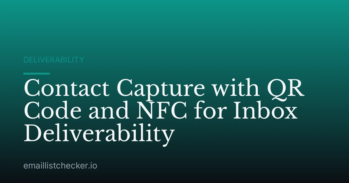 Contact Capture with QR Code and NFC for Inbox Deliverability