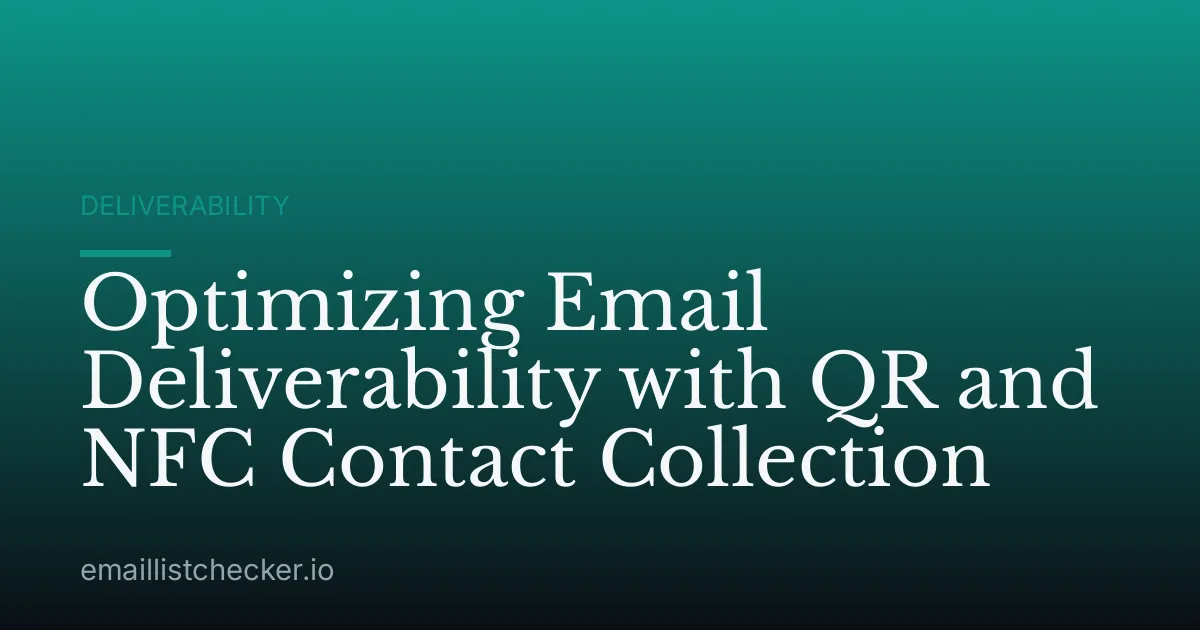 Optimizing Email Deliverability with QR and NFC Contact Collection