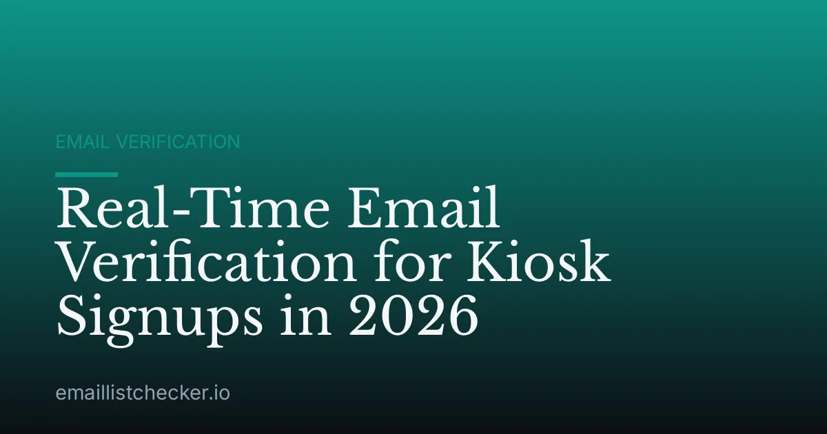 Real-Time Email Verification for Kiosk Signups in 2026