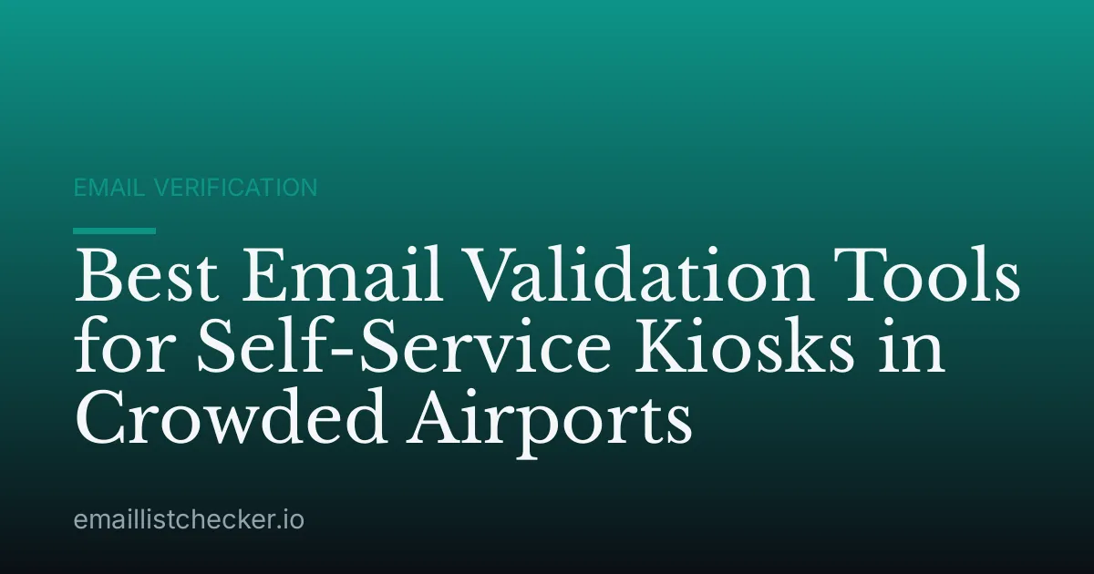 Best Email Validation Tools for Self-Service Kiosks in Crowded Airports