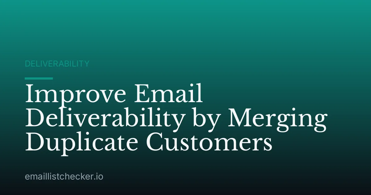 Improve Email Deliverability by Merging Duplicate Customers