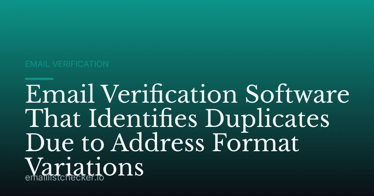 Email Verification Software That Identifies Duplicates Due to Address Format Variations