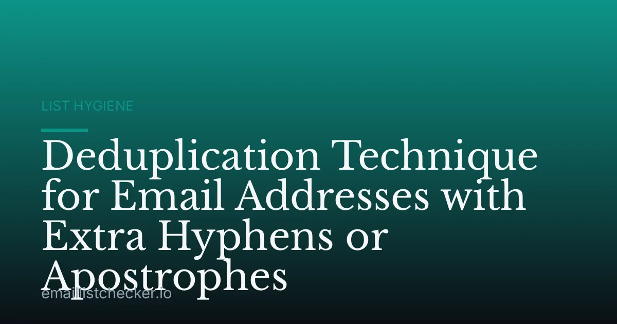 Deduplication Technique for Email Addresses with Extra Hyphens or Apostrophes