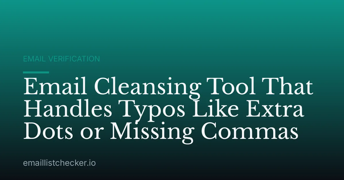 Email Cleansing Tool That Handles Typos Like Extra Dots or Missing Commas