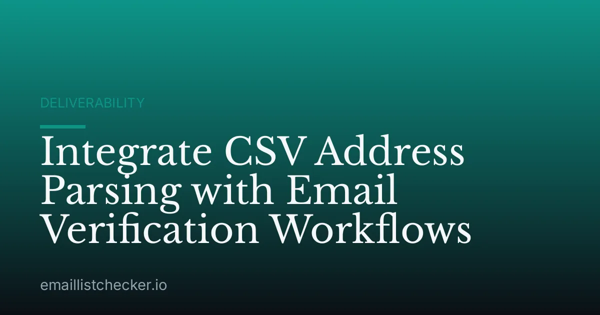 Integrate CSV Address Parsing with Email Verification Workflows