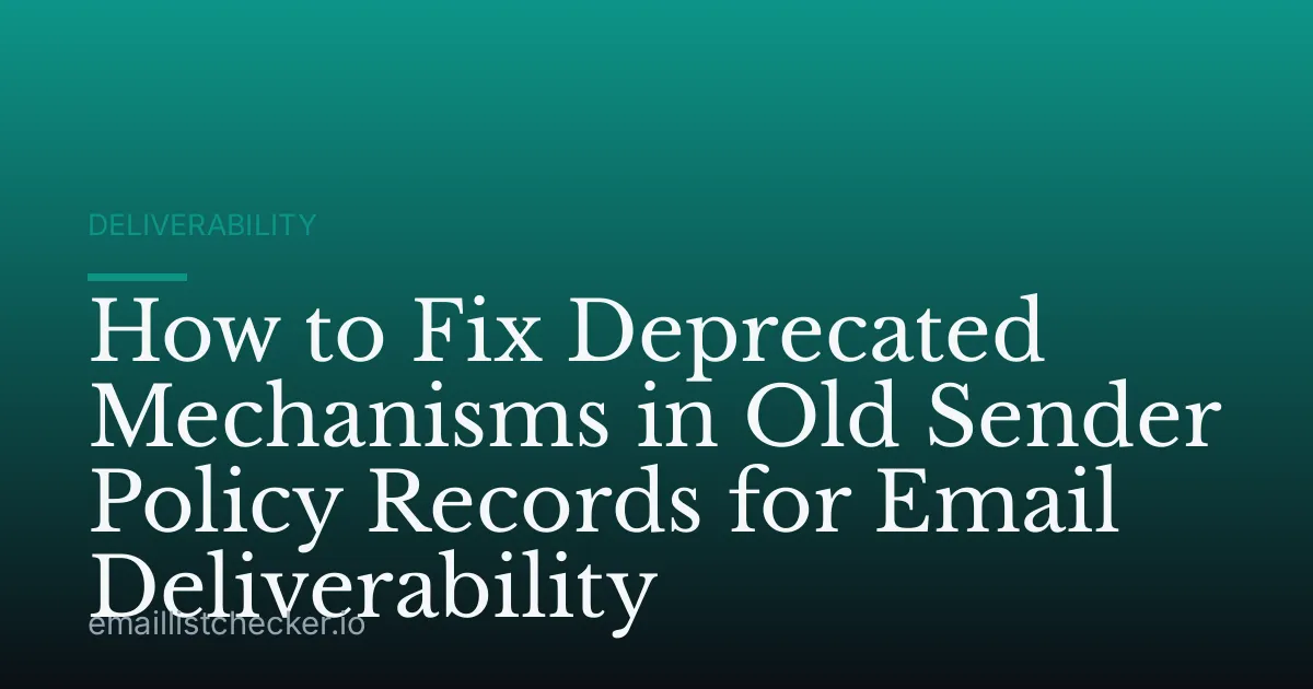 How to Fix Deprecated Mechanisms in Old Sender Policy Records for Email Deliverability
