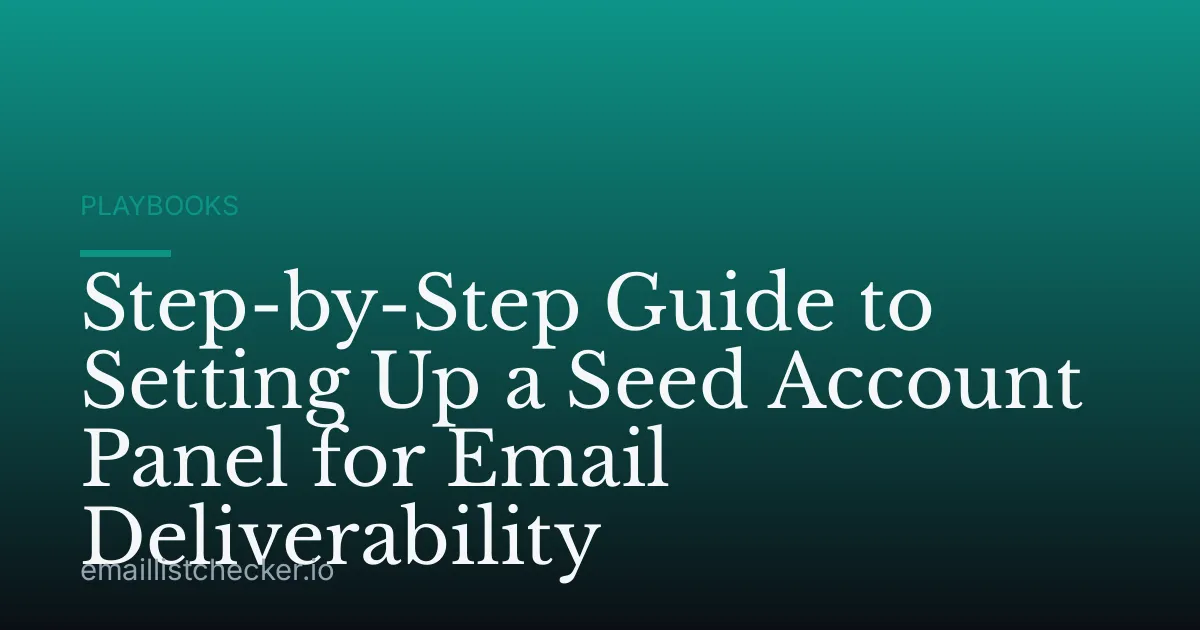 Step-by-Step Guide to Setting Up a Seed Account Panel for Email Deliverability