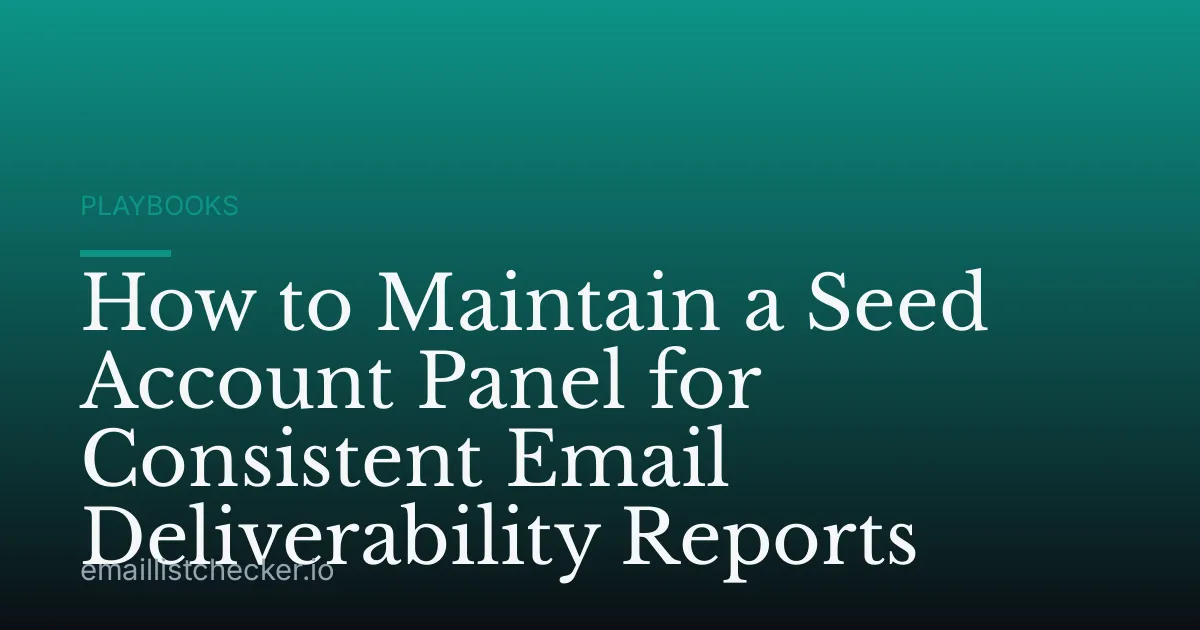 How to Maintain a Seed Account Panel for Consistent Email Deliverability Reports