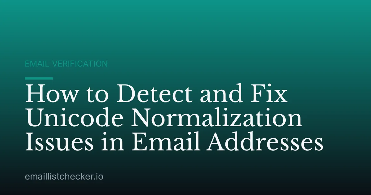 How to Detect and Fix Unicode Normalization Issues in Email Addresses