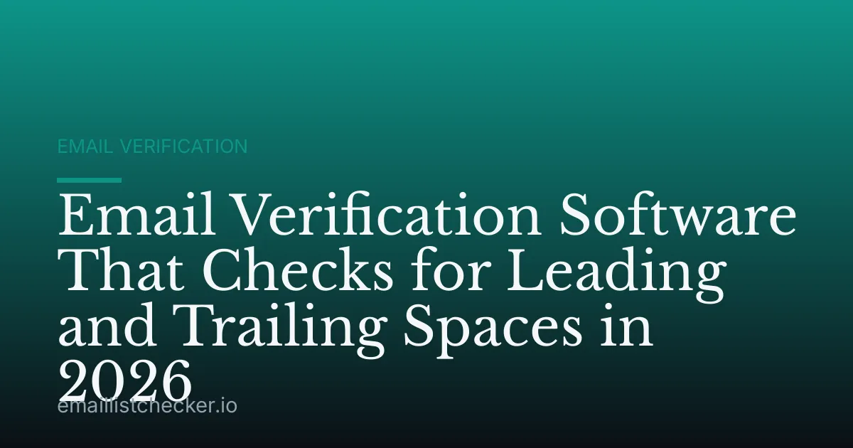 Email Verification Software That Checks for Leading and Trailing Spaces in 2026