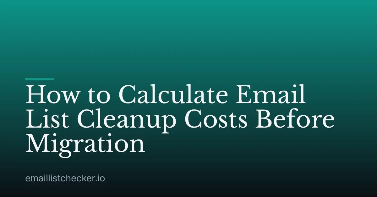 How to Calculate Email List Cleanup Costs Before Migration