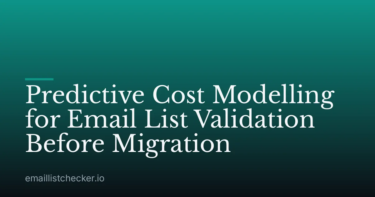 Predictive Cost Modelling for Email List Validation Before Migration